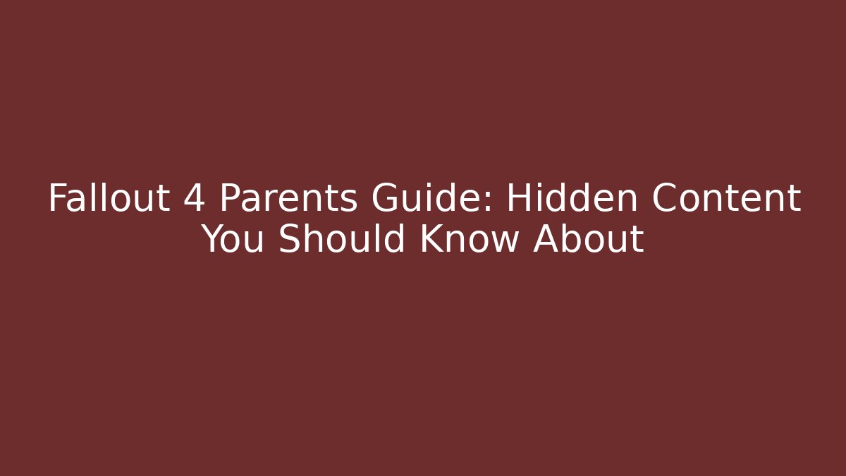 Fallout 4 Parents Guide: Hidden Content You Should Know About