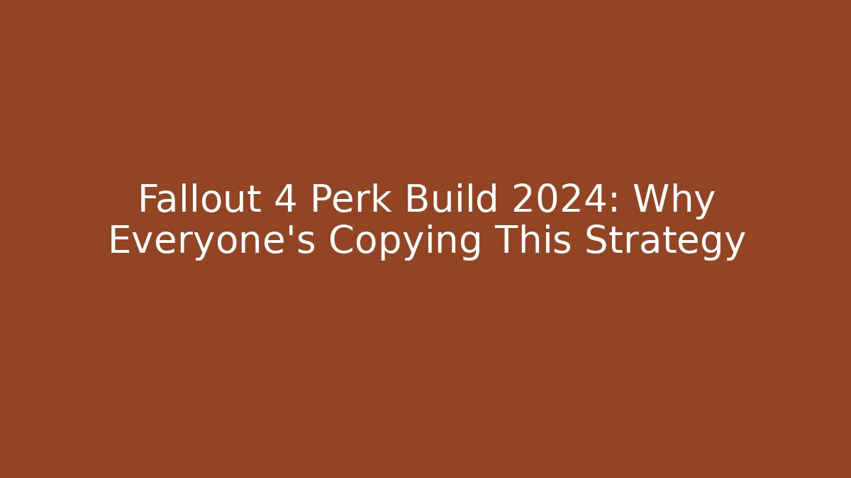 Fallout 4 Perk Build 2024: Why Everyone's Copying This Strategy