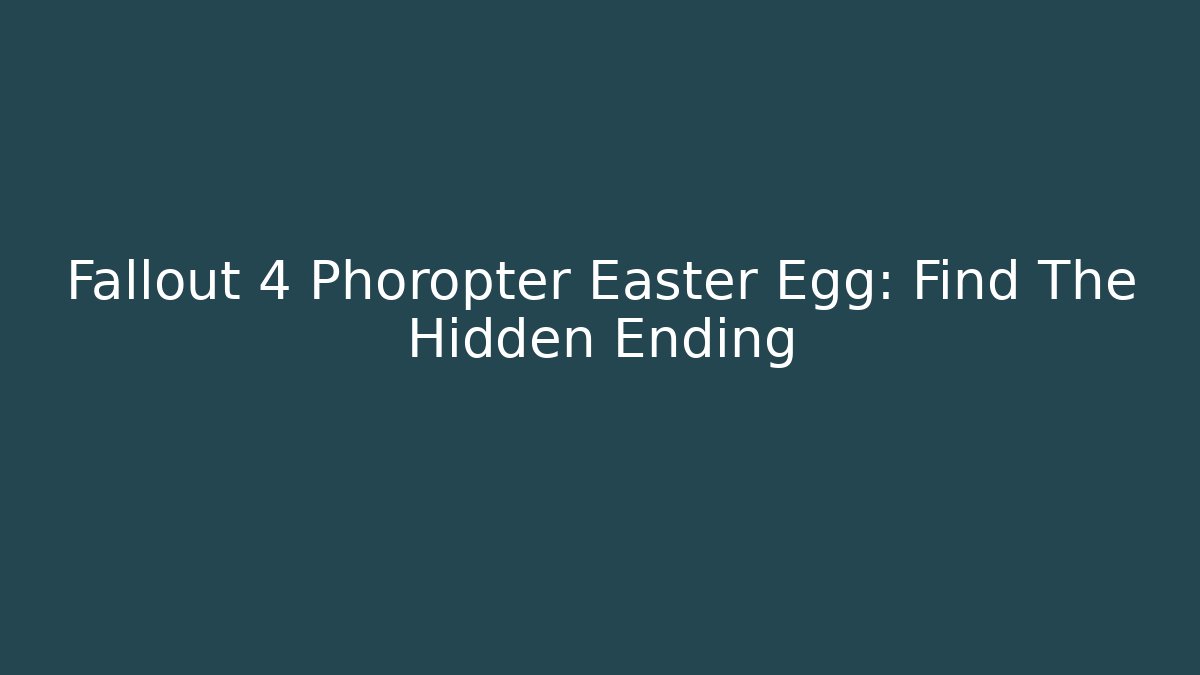 Fallout 4 Phoropter Easter Egg: Find The Hidden Ending - Create More Assets