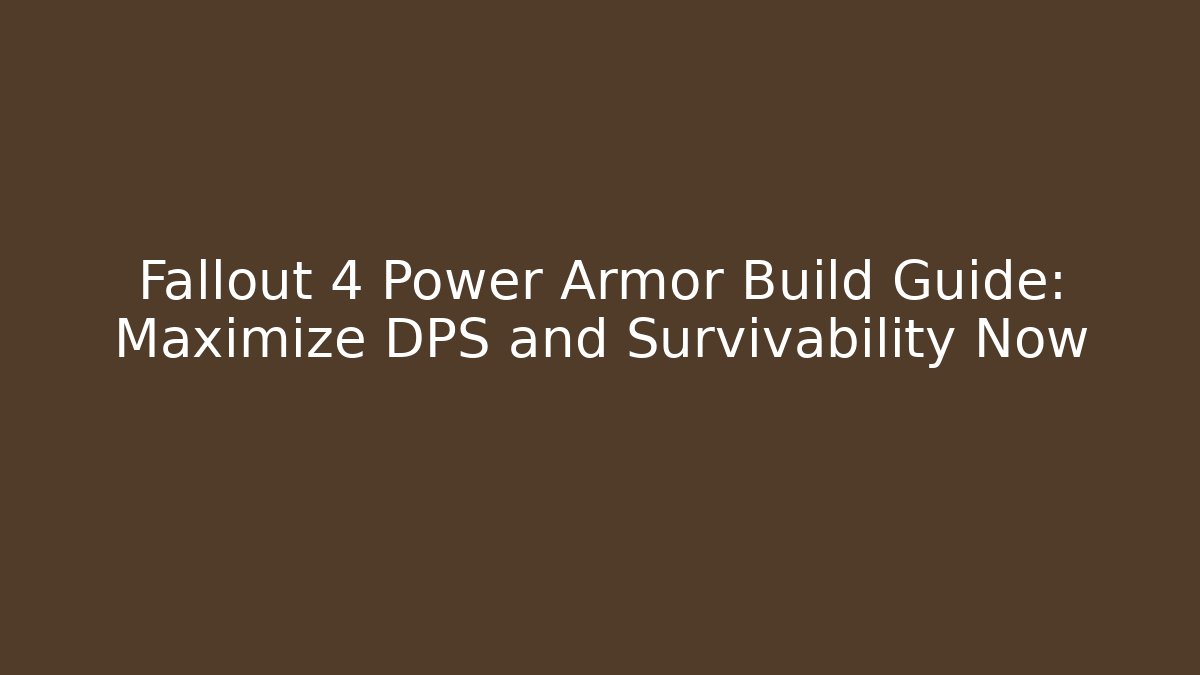 Fallout 4 Power Armor Build Guide: Maximize DPS and Survivability Now - Create More Assets