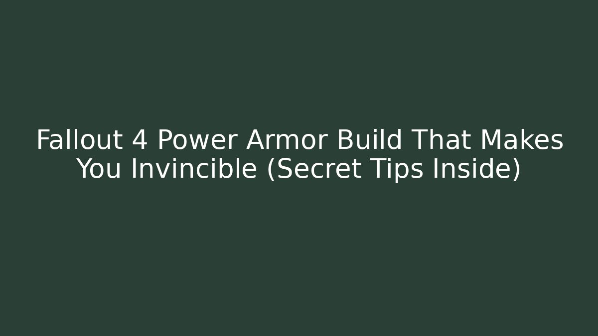 Fallout 4 Power Armor Build That Makes You Invincible (Secret Tips Inside)