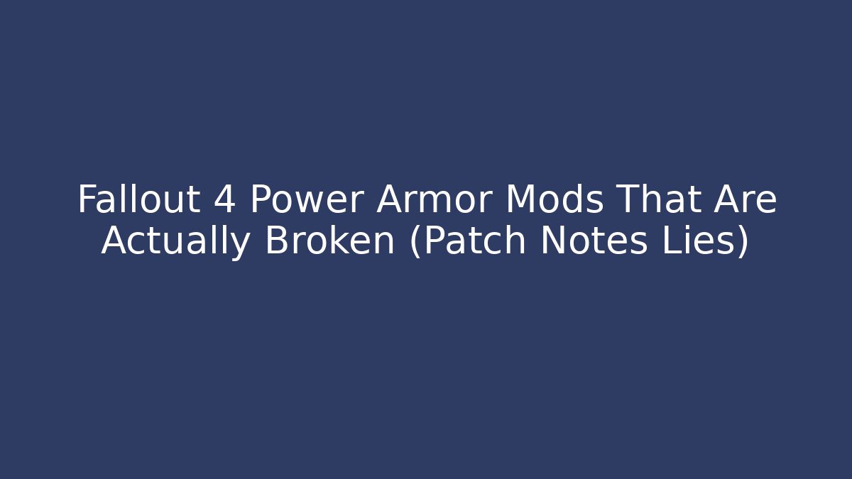 Fallout 4 Power Armor Mods That Are Actually Broken (Patch Notes Lies)