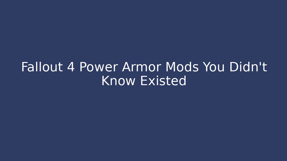 Fallout 4 Power Armor Mods You Didn't Know Existed