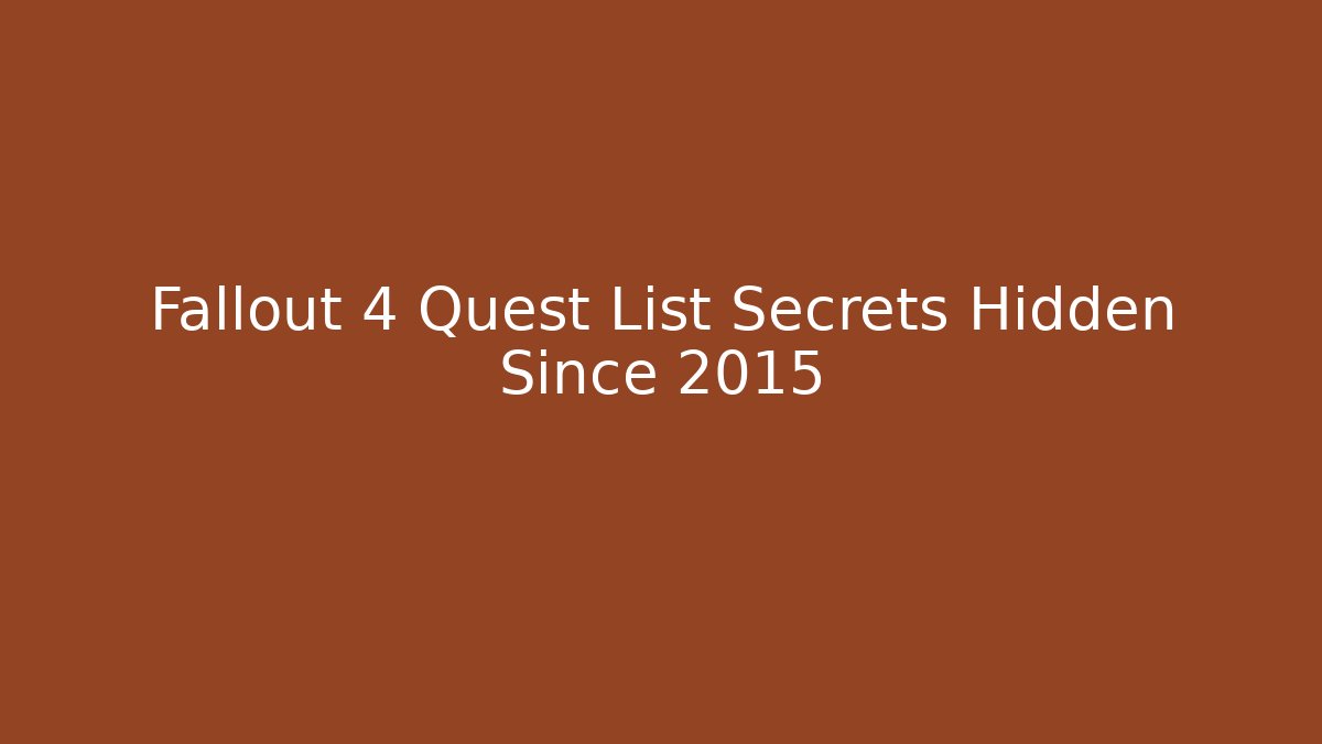 Fallout 4 Quest List Secrets Hidden Since 2015