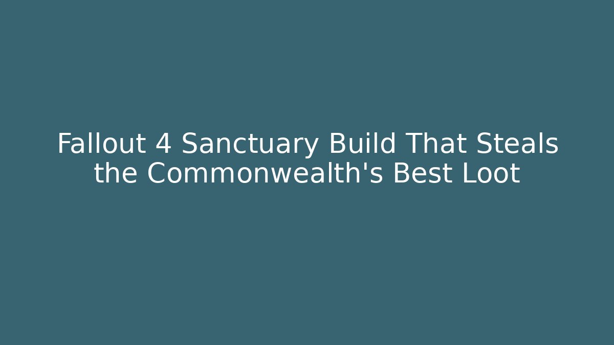 Fallout 4 Sanctuary Build That Steals the Commonwealth's Best Loot