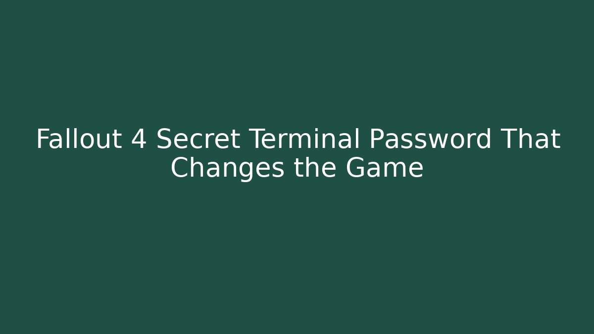 Fallout 4 Secret Terminal Password That Changes the Game