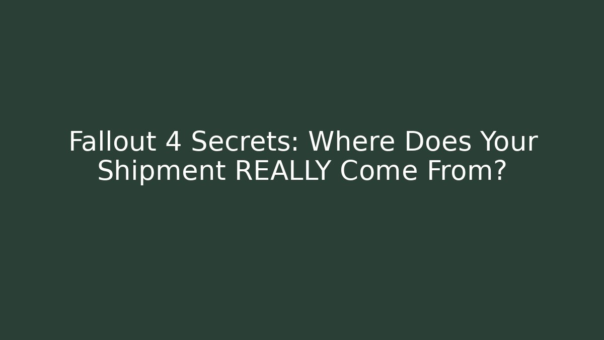 Fallout 4 Secrets: Where Does Your Shipment REALLY Come From? - Create More Assets