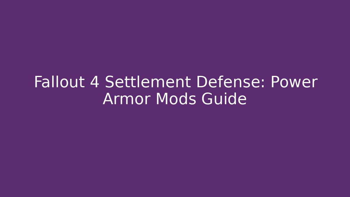 Fallout 4 Settlement Defense: Power Armor Mods Guide - Create More Assets