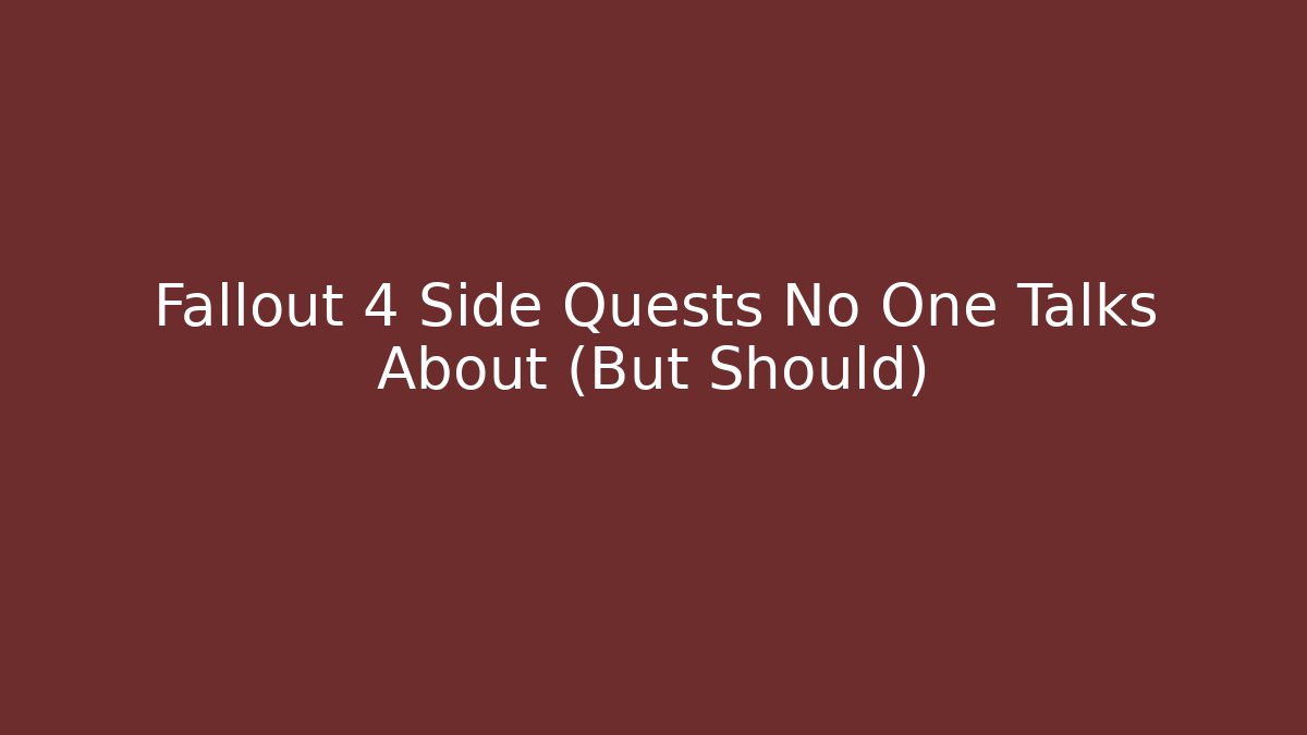 Fallout 4 Side Quests No One Talks About (But Should)