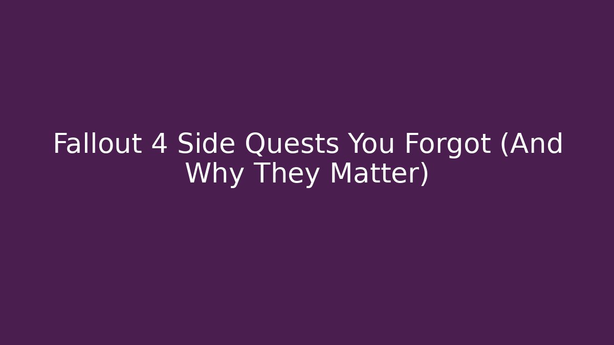 Fallout 4 Side Quests You Forgot (And Why They Matter) - Create More Assets