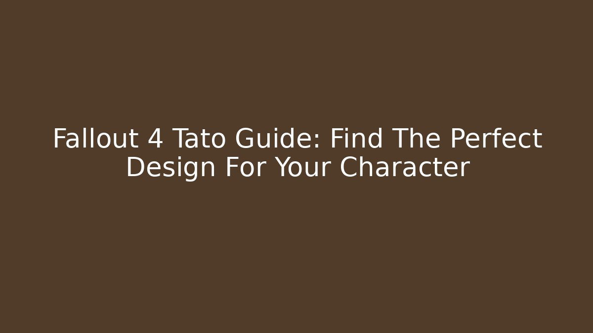 Fallout 4 Tato Guide: Find The Perfect Design For Your Character