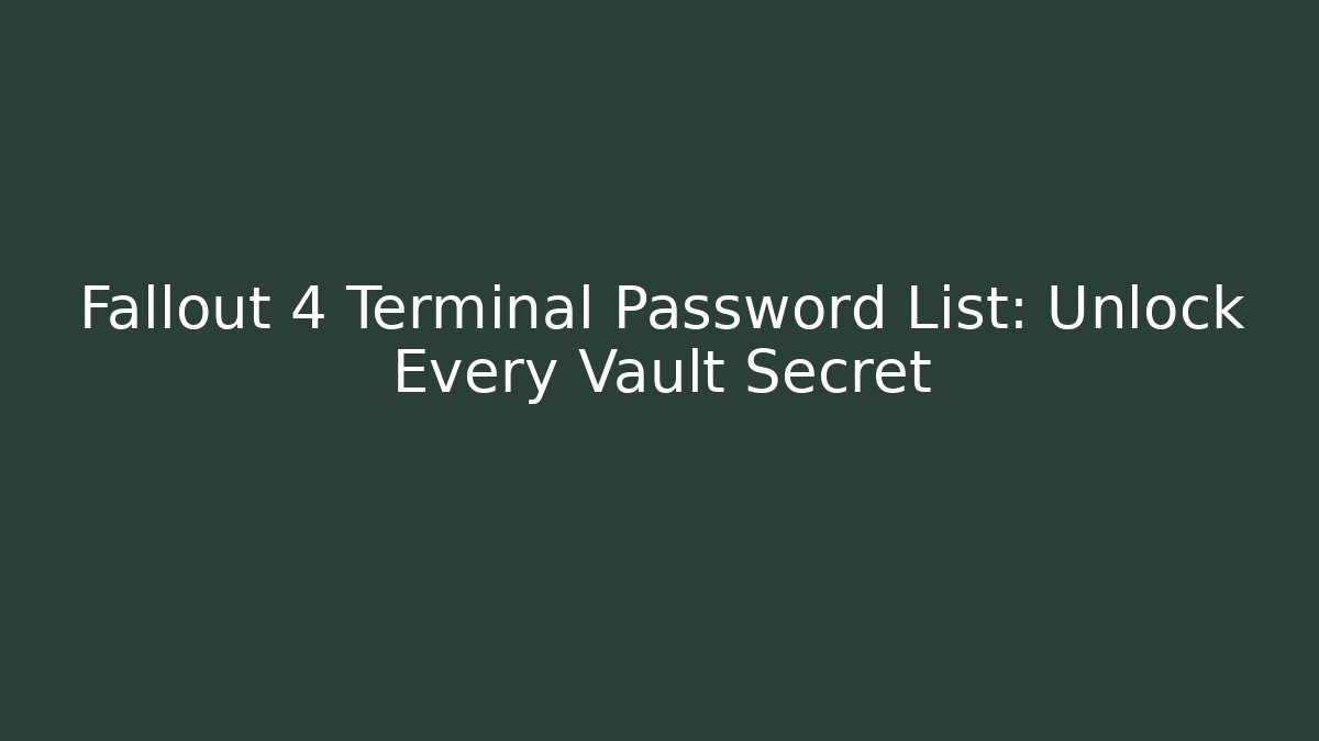 Fallout 4 Terminal Password List: Unlock Every Vault Secret - Create More Assets