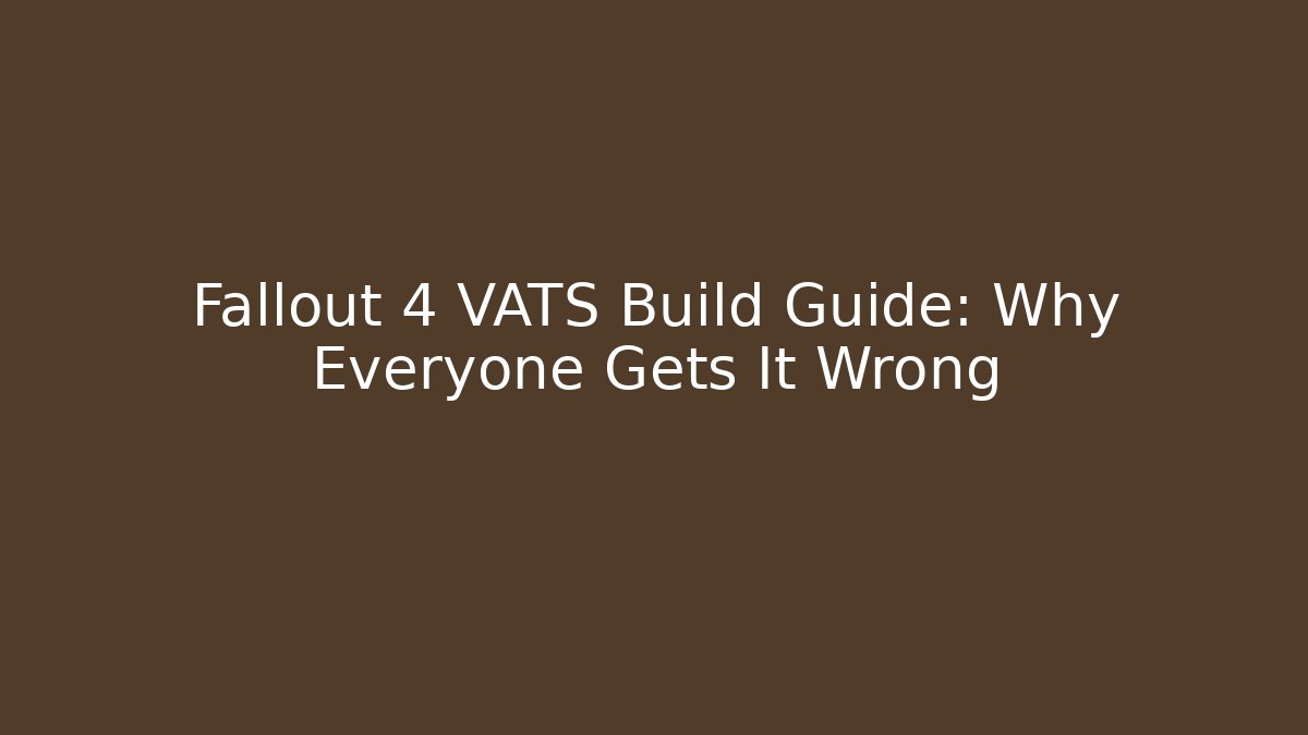 Fallout 4 VATS Build Guide: Why Everyone Gets It Wrong