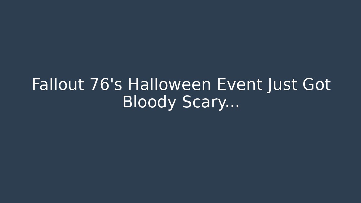 Fallout 76's Halloween Event Just Got Bloody Scary...