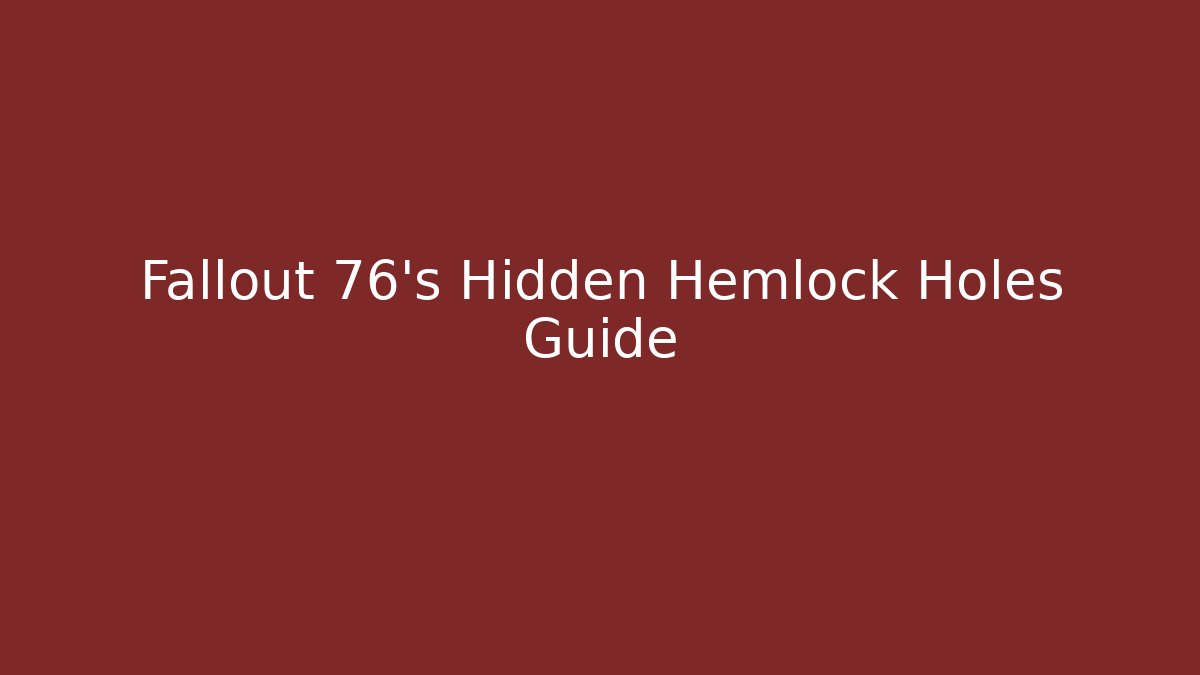 Fallout 76's Hidden Hemlock Holes Guide