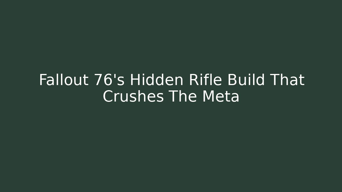 Fallout 76's Hidden Rifle Build That Crushes The Meta
