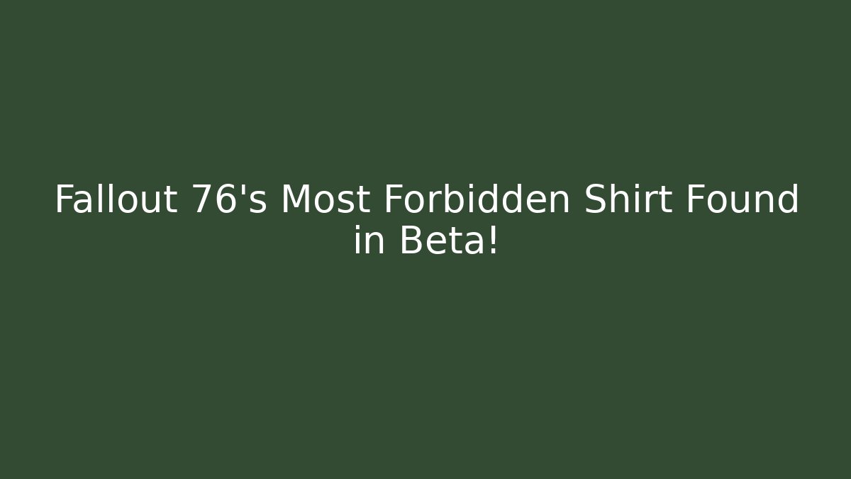 Fallout 76's Most Forbidden Shirt Found in Beta!
