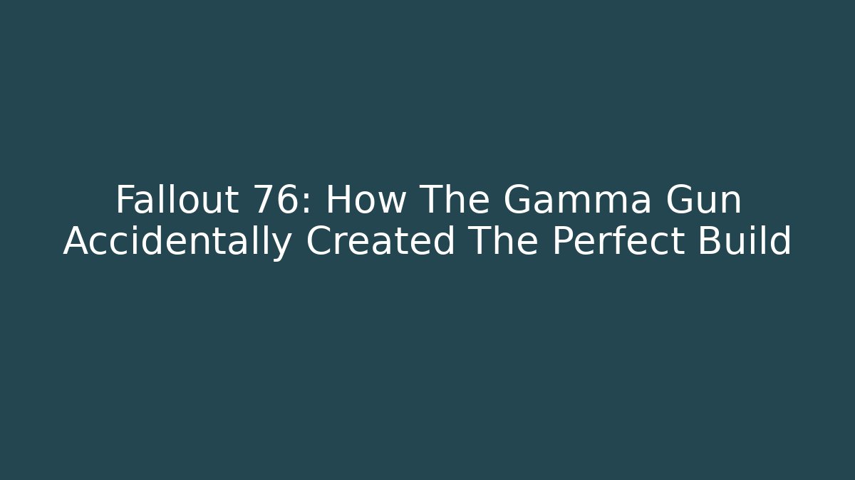 Fallout 76: How The Gamma Gun Accidentally Created The Perfect Build
