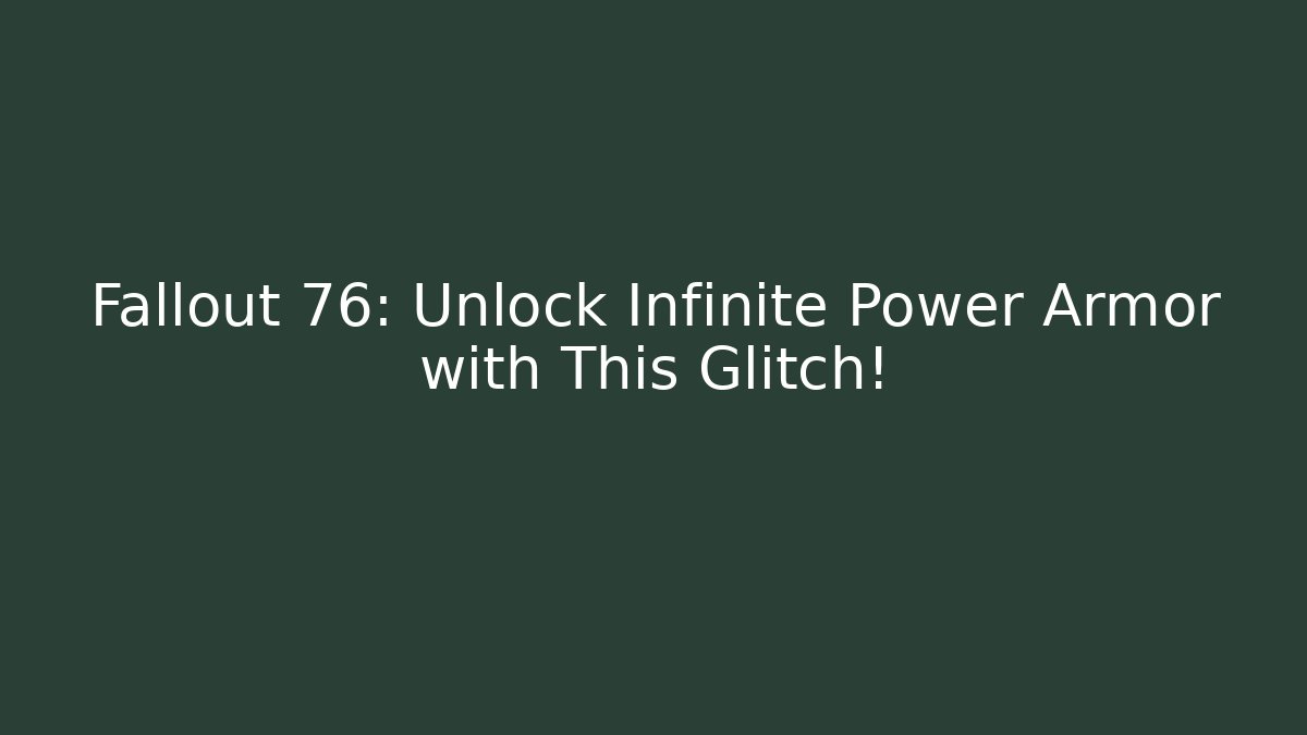 Fallout 76: Unlock Infinite Power Armor with This Glitch! - Create More Assets