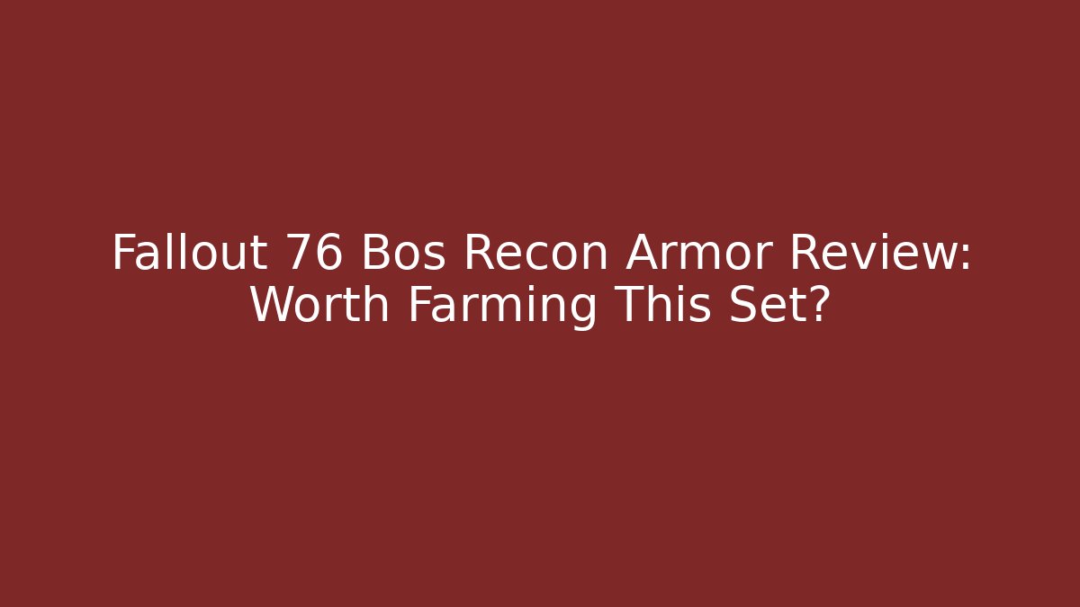 Fallout 76 Bos Recon Armor Review: Worth Farming This Set?