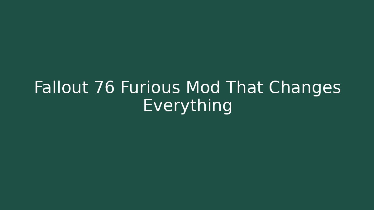 Fallout 76 Furious Mod That Changes Everything - Create More Assets