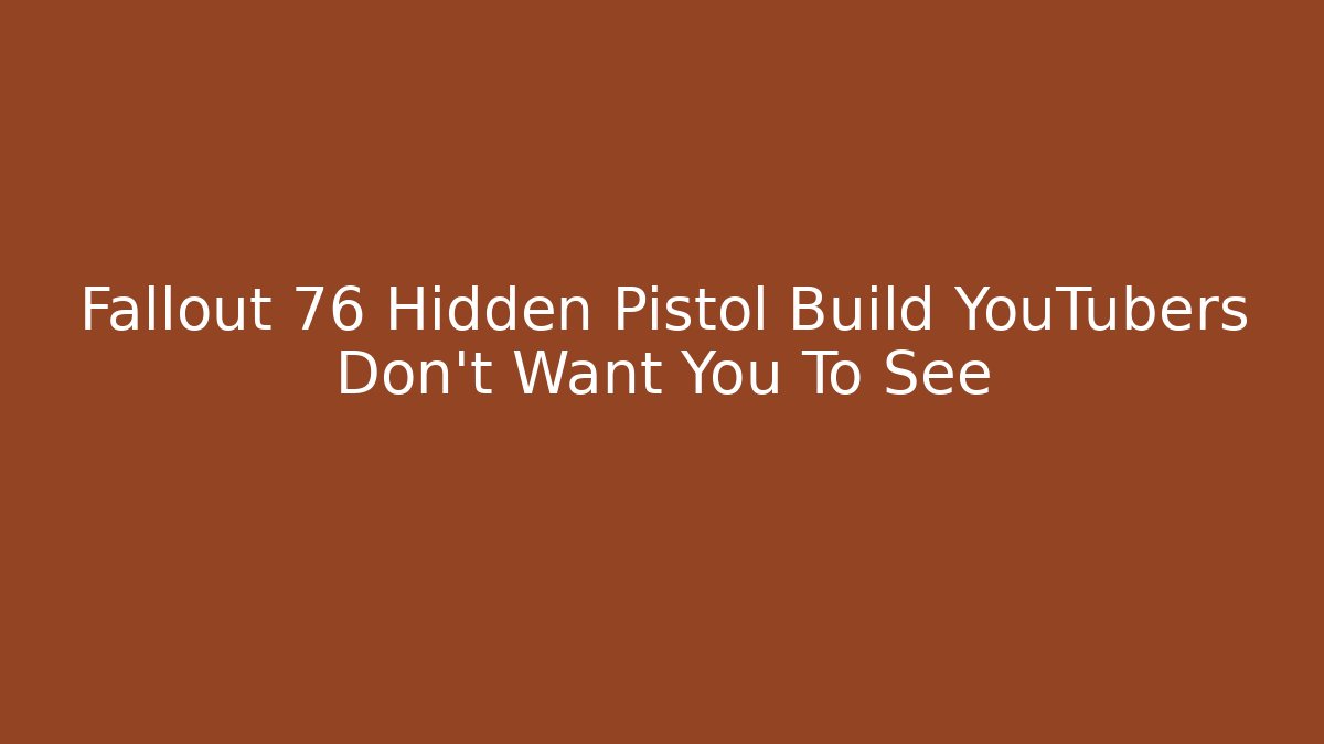 Fallout 76 Hidden Pistol Build YouTubers Don't Want You To See