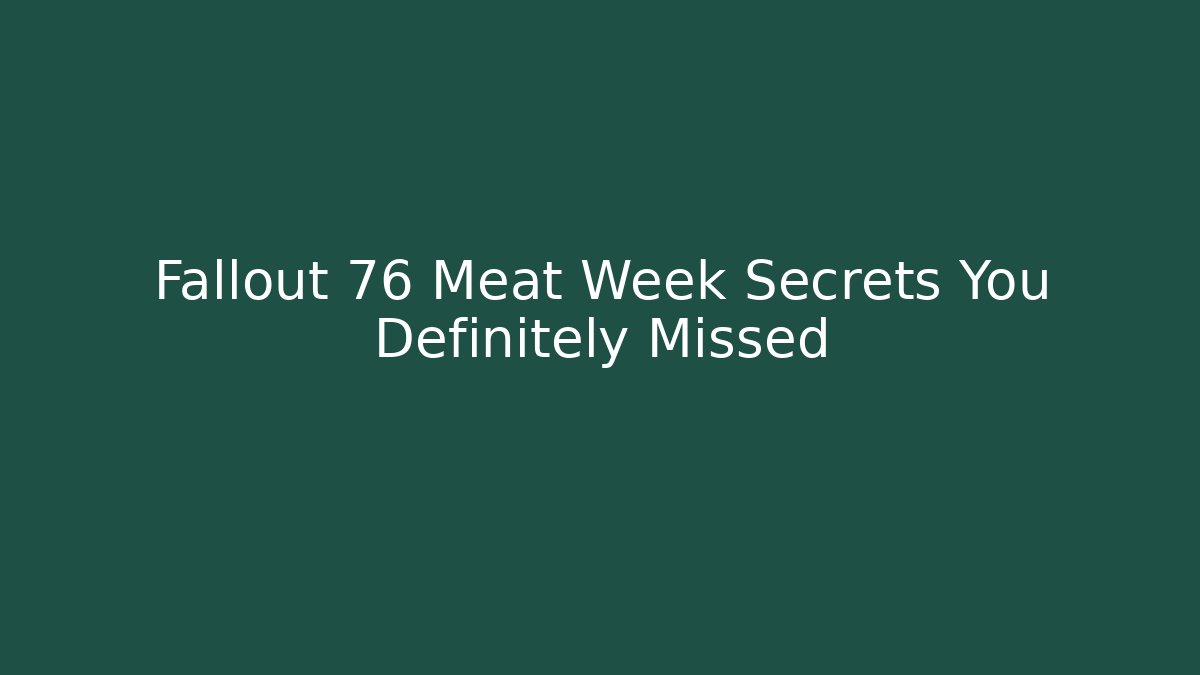 Fallout 76 Meat Week Secrets You Definitely Missed - Create More Assets
