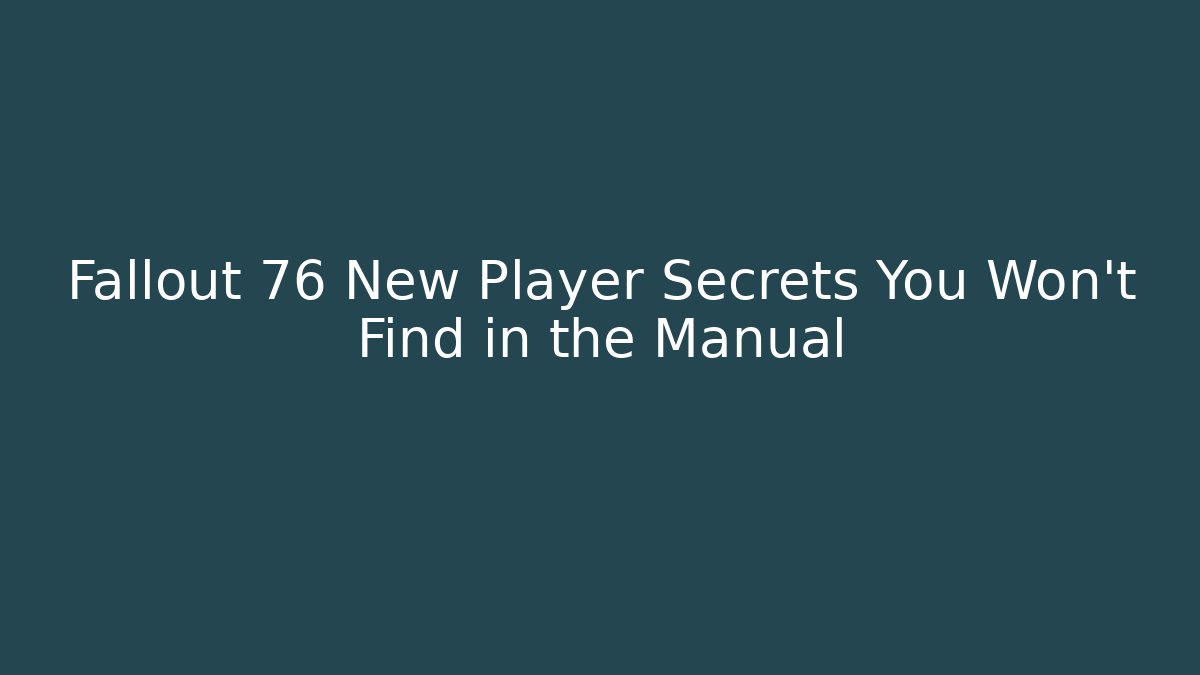Fallout 76 New Player Secrets You Won’t Find in the Manual