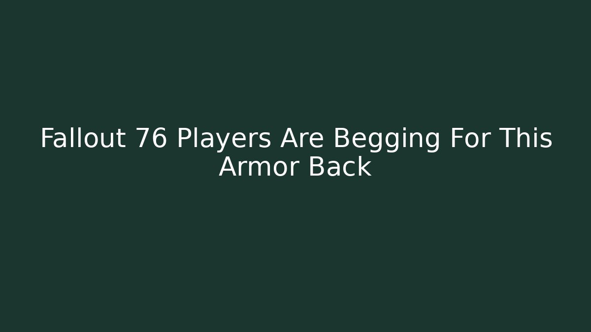Fallout 76 Players Are Begging For This Armor Back - Create More Assets