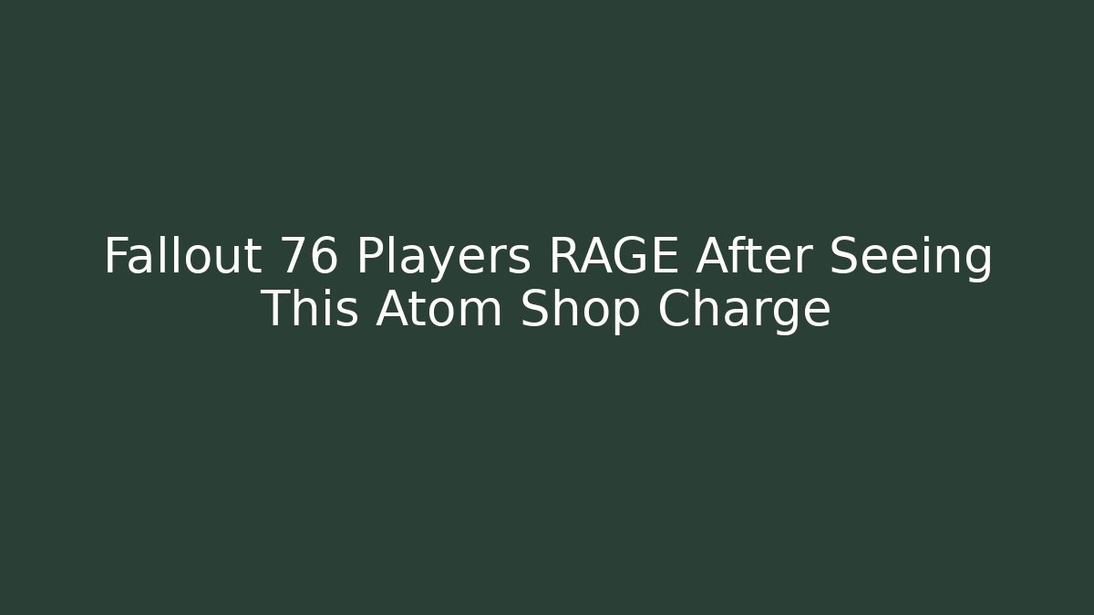 Fallout 76 Players RAGE After Seeing This Atom Shop Charge