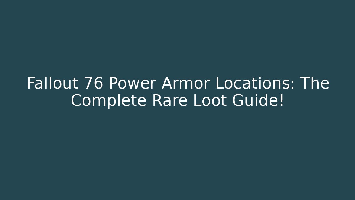 Fallout 76 Power Armor Locations: The Complete Rare Loot Guide!