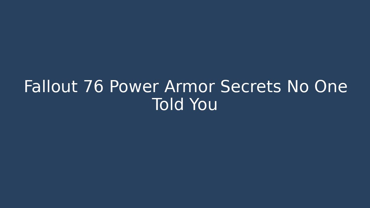 Fallout 76 Power Armor Secrets No One Told You
