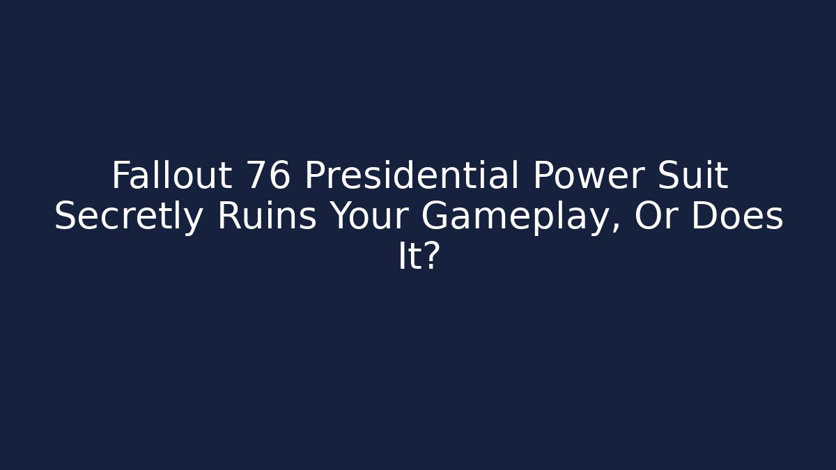 Fallout 76 Presidential Power Suit Secretly Ruins Your Gameplay, Or Does It?