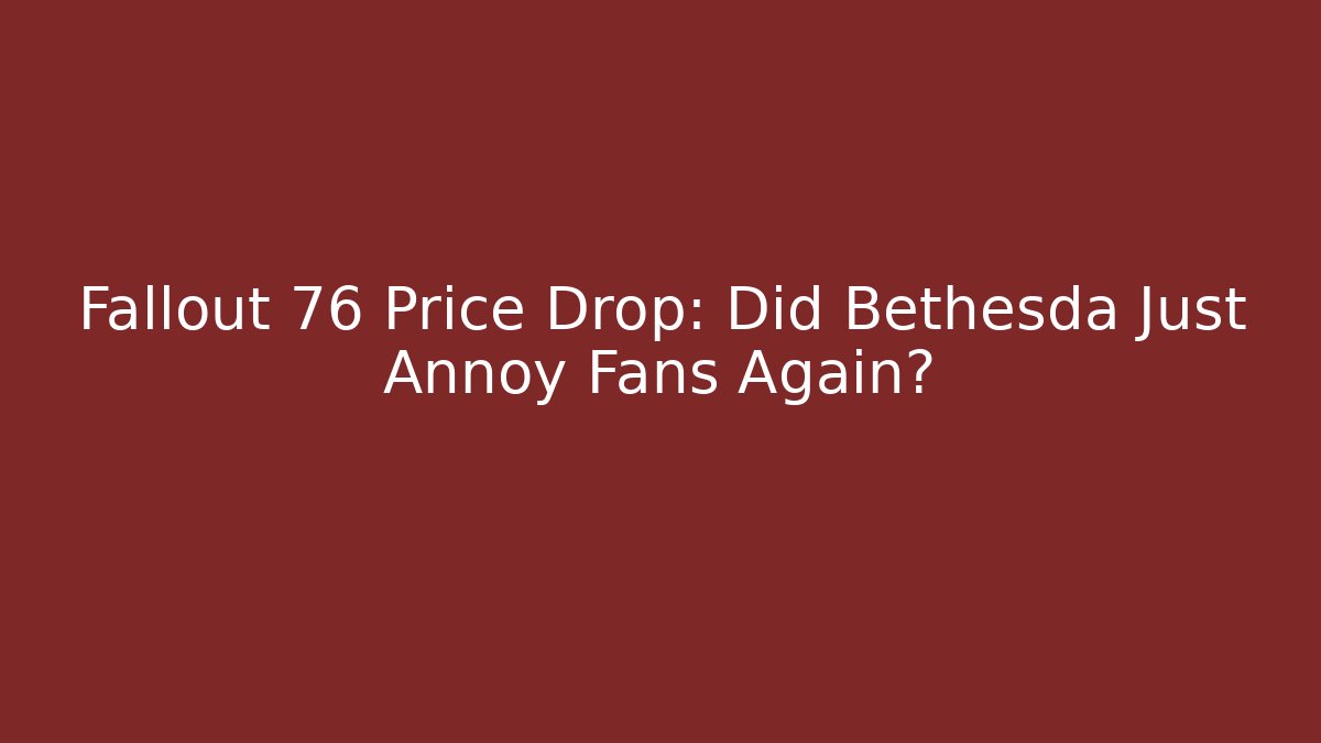 Fallout 76 Price Drop: Did Bethesda Just Annoy Fans Again?