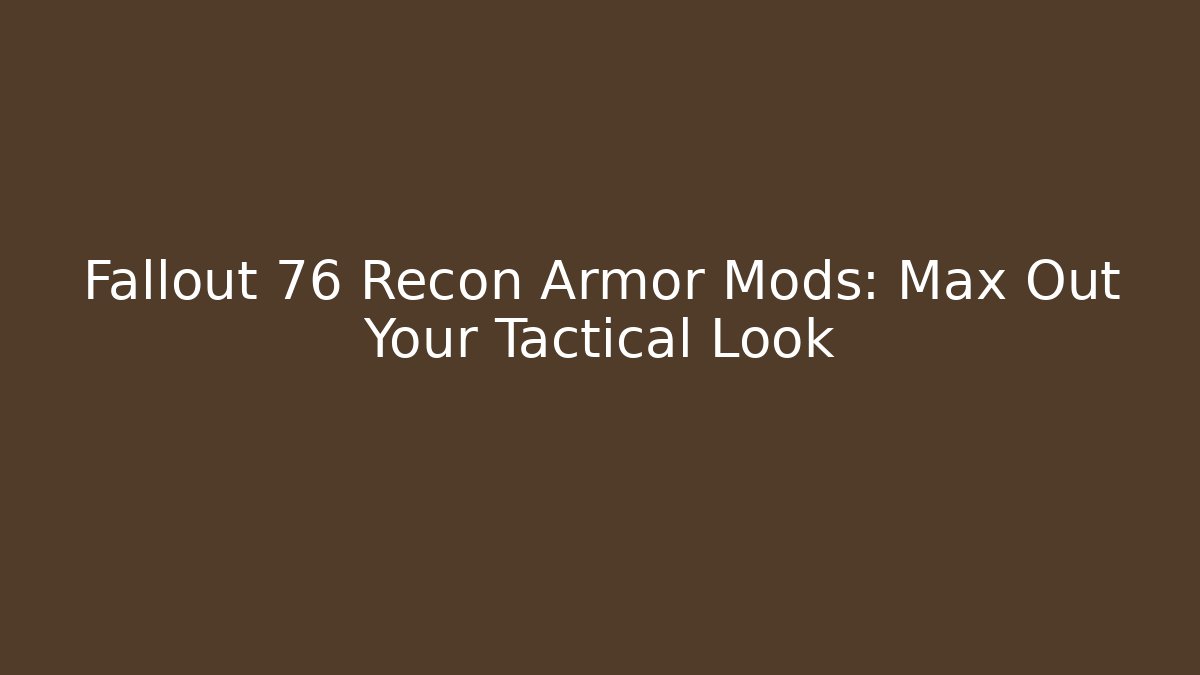 Fallout 76 Recon Armor Mods: Max Out Your Tactical Look