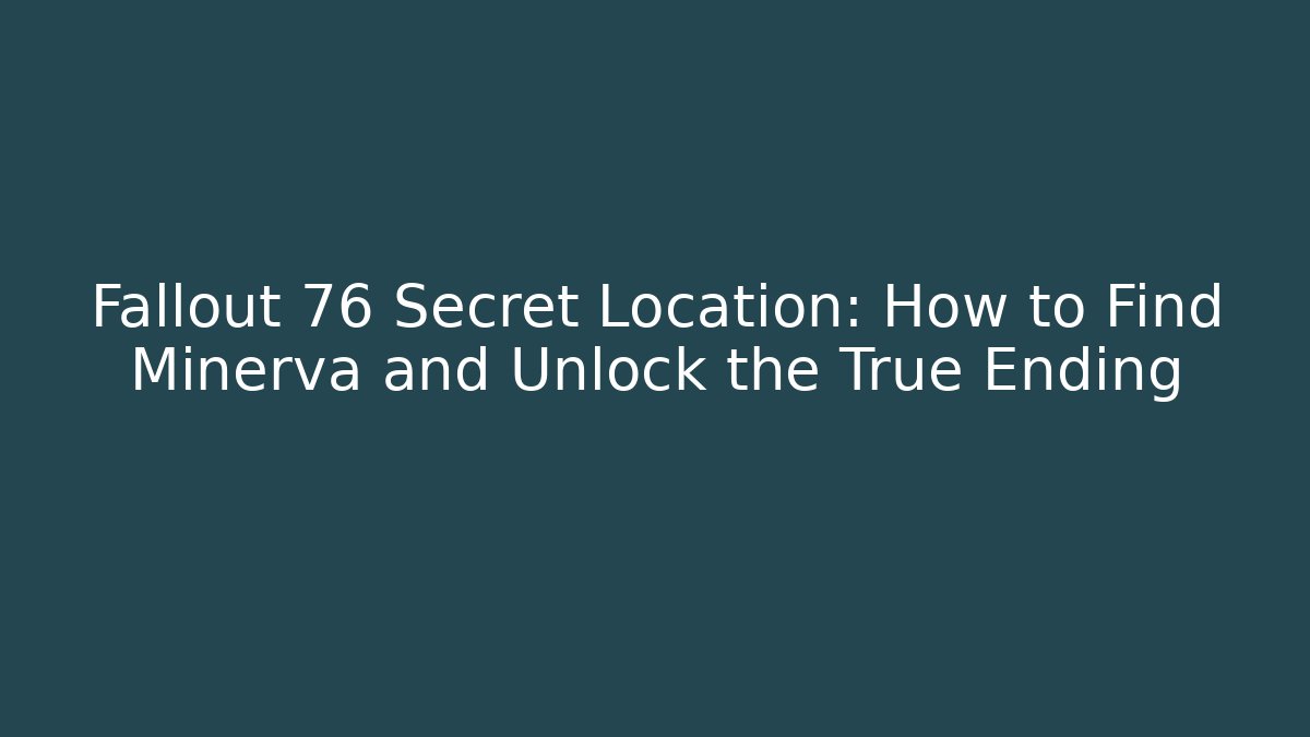Fallout 76 Secret Location: How to Find Minerva and Unlock the True Ending