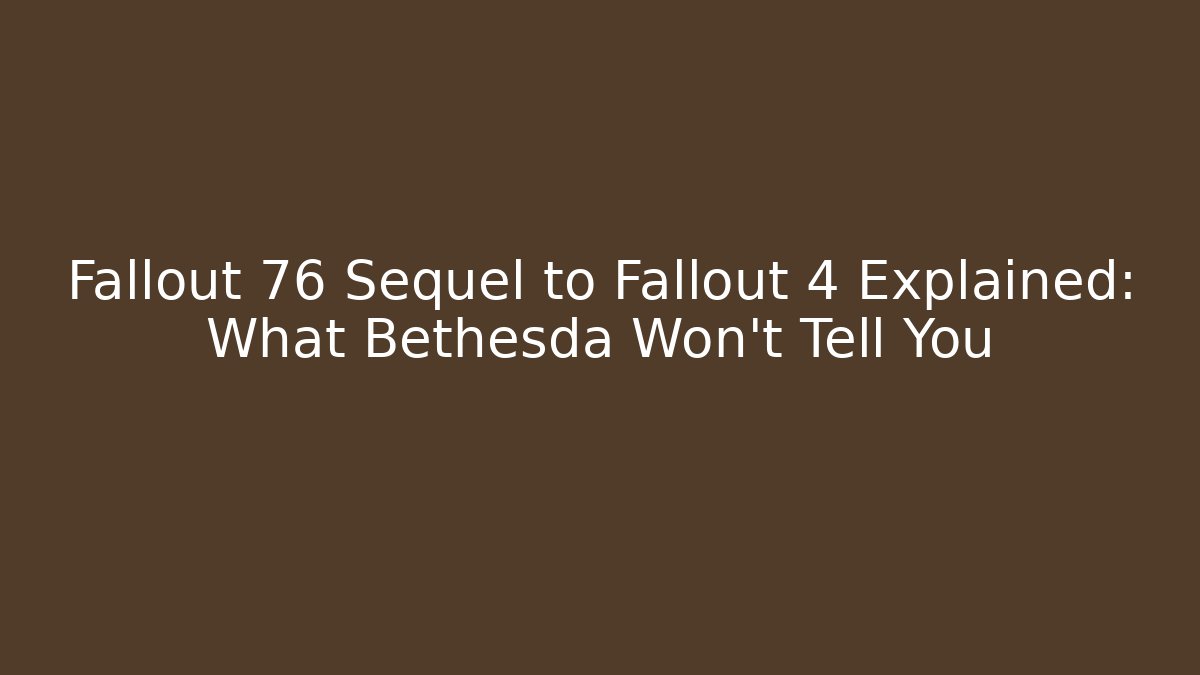 Fallout 76 Sequel to Fallout 4 Explained: What Bethesda Won't Tell You