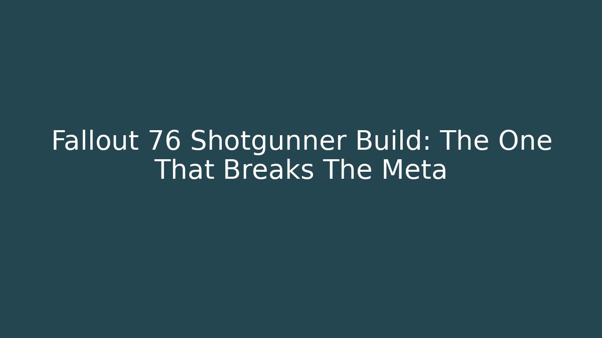 Fallout 76 Shotgunner Build: The One That Breaks The Meta