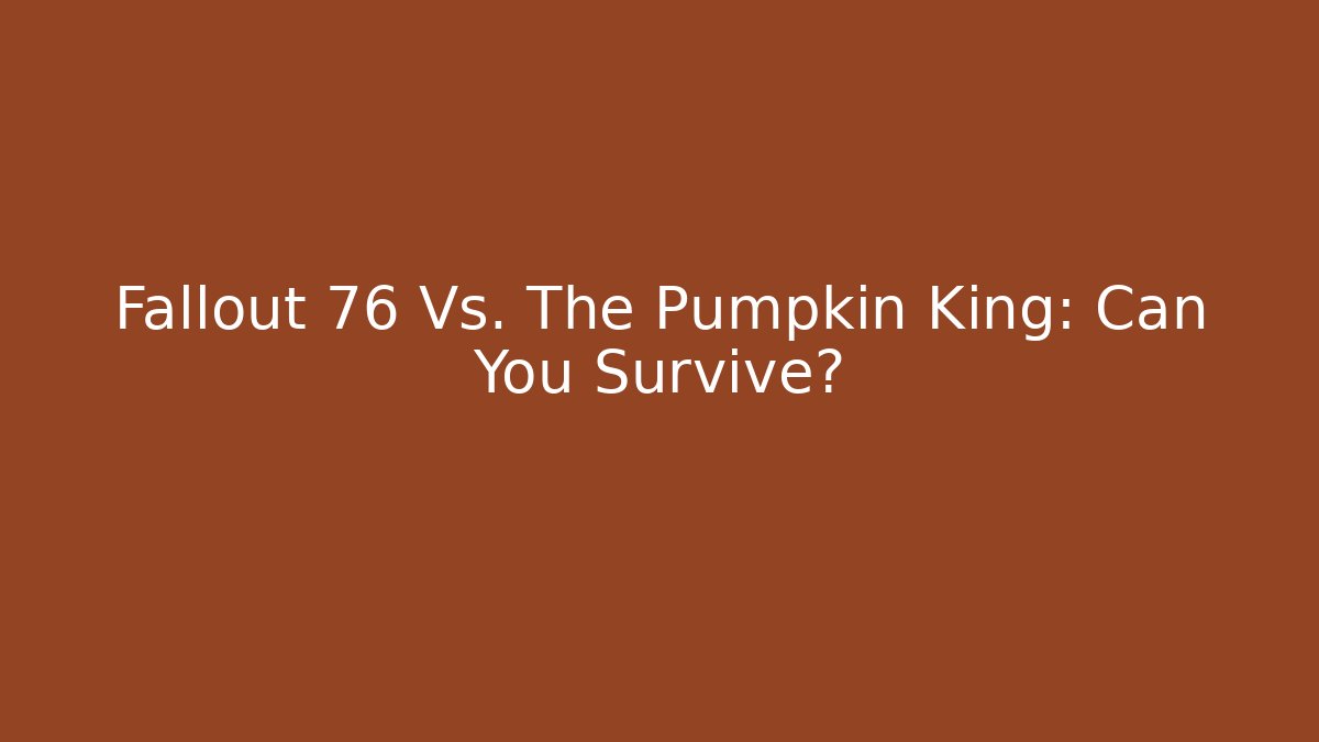 Fallout 76 Vs. The Pumpkin King: Can You Survive?