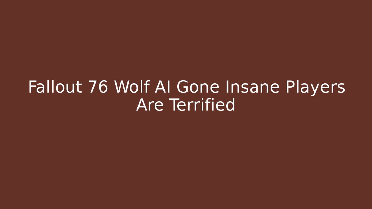 Fallout 76 Wolf AI Gone Insane Players Are Terrified