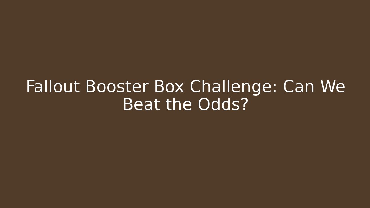 Fallout Booster Box Challenge: Can We Beat the Odds? - Create More Assets