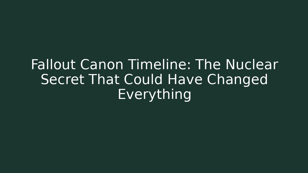 Fallout Canon Timeline: The Nuclear Secret That Could Have Changed Everything - Create More Assets