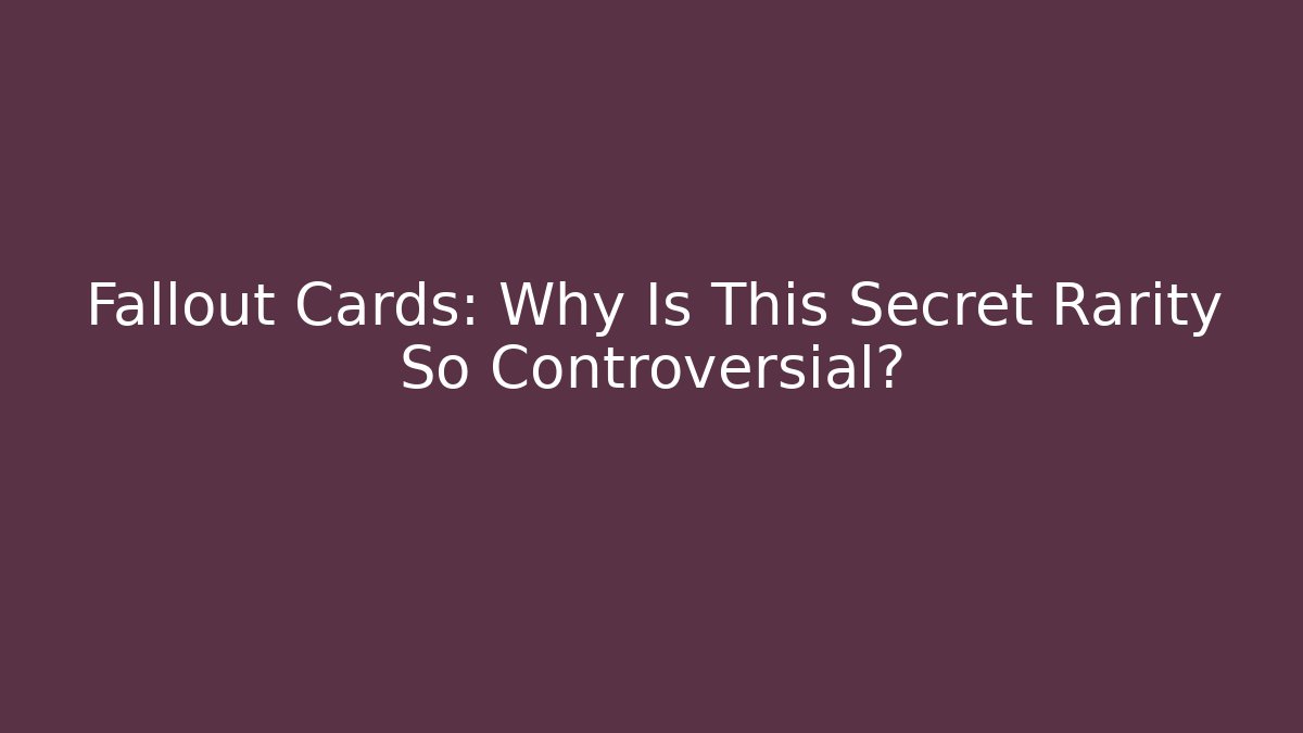 Fallout Cards: Why Is This Secret Rarity So Controversial?