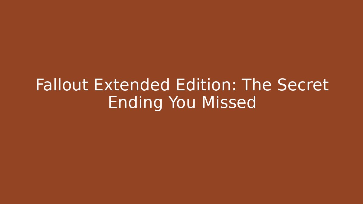 Fallout Extended Edition: The Secret Ending You Missed - Create More Assets
