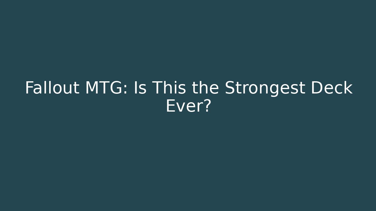 Fallout MTG: Is This the Strongest Deck Ever? - Create More Assets