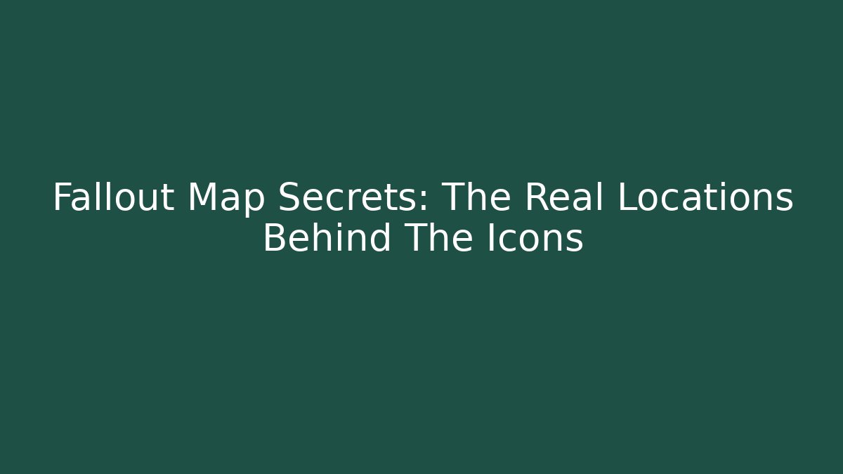 Fallout Map Secrets: The Real Locations Behind The Icons