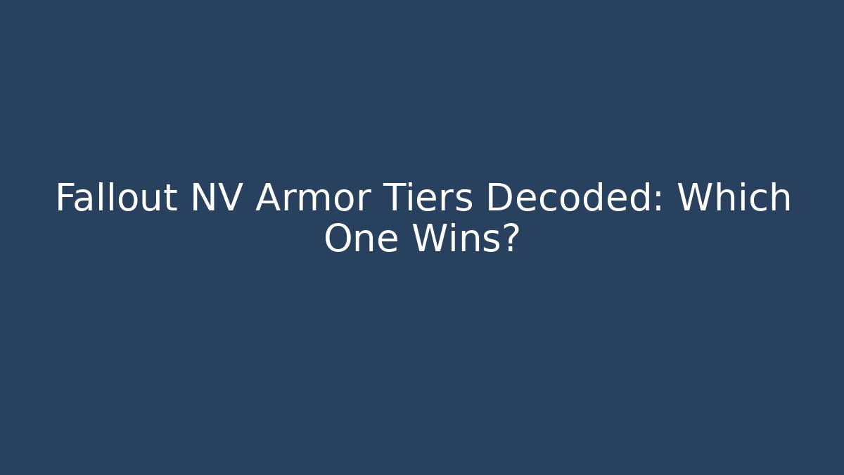 Fallout NV Armor Tiers Decoded: Which One Wins?