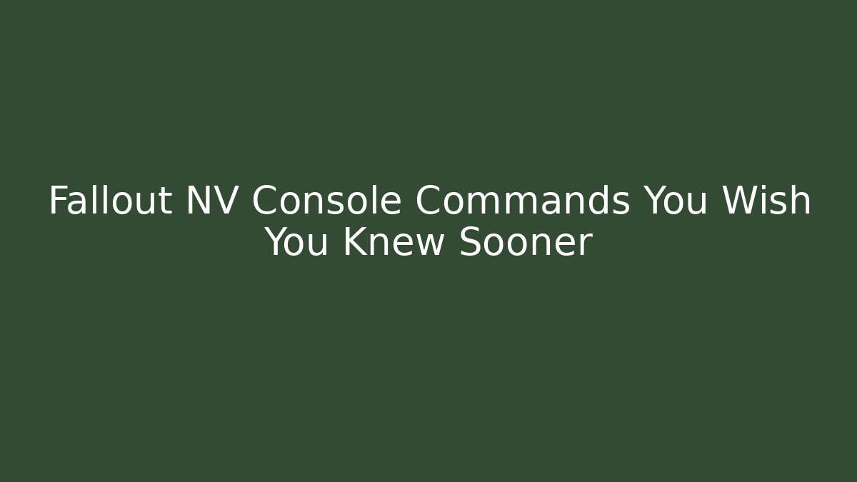 Fallout NV Console Commands You Wish You Knew Sooner