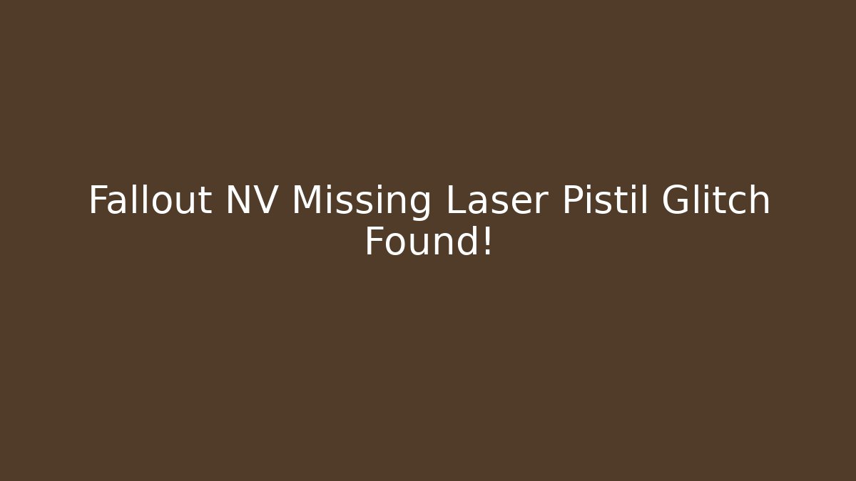 Fallout NV Missing Laser Pistil Glitch Found!