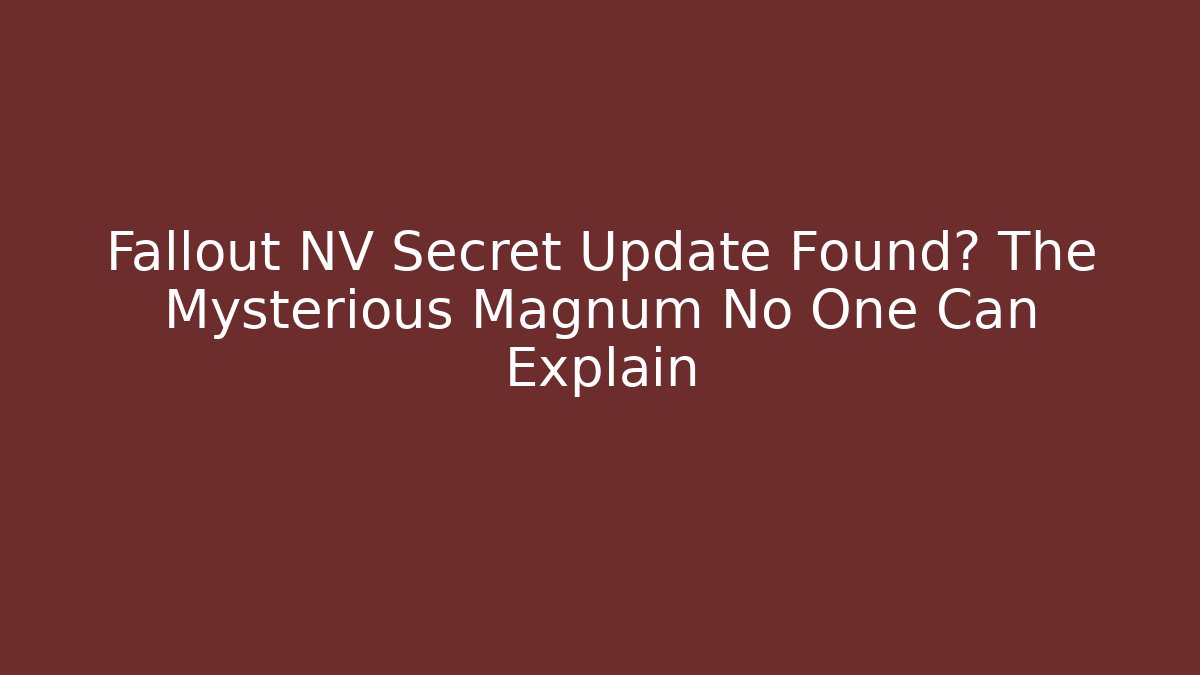 Fallout NV Secret Update Found? The Mysterious Magnum No One Can Explain